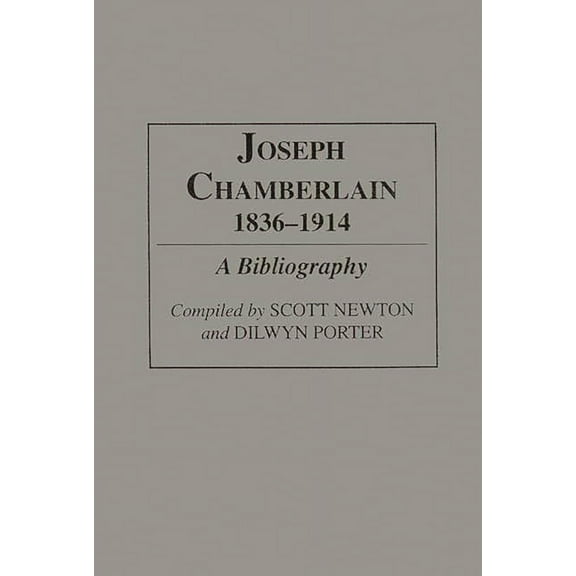 Bibliographies and Indexes in World Hist Joseph Chamberlain, 1836-1914: A Bibliography, (Hardcover)