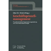 BeitrÃ¤ge Zur Wirtschaftsinformatik GeschÃ¤ftsprozeÃmanagement: ProzeÃorientierte Organisationsgestaltung Und Informationstechnologie, Book 11, (Paperback)
