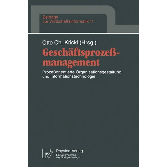 BeitrÃ¤ge Zur Wirtschaftsinformatik GeschÃ¤ftsprozeÃmanagement: ProzeÃorientierte Organisationsgestaltung Und Informationstechnologie, Book 11, (Paperback)