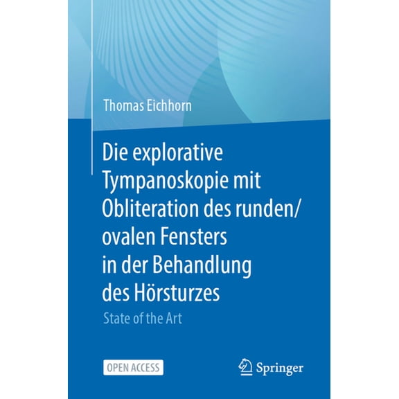 Die Explorative Tympanoskopie Mit Obliteration Des Runden/Ovalen Fensters in Der Behandlung Des Hörsturzes: State of the, (Paperback)