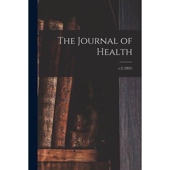 The Journal of Health; v.2 (1831) (Paperback)