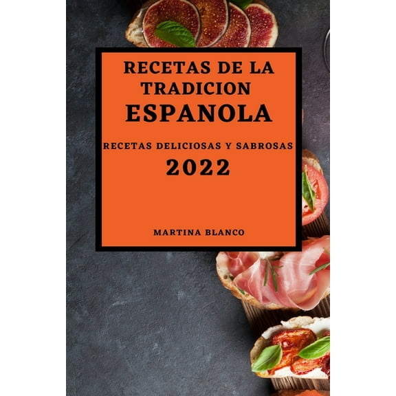 Recetas de la Tradicion Espanola 2022: Recetas Deliciosas Y Sabrosas, (Paperback)