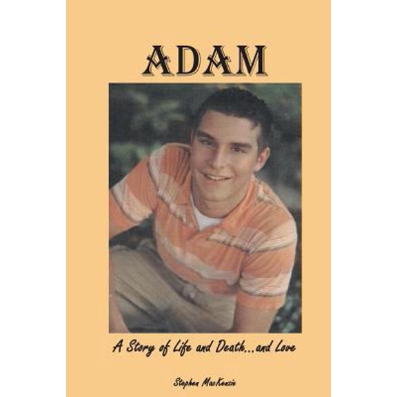Pre-Owned Adam: A Story of Life and Death...and Love (Paperback) 0997931752 9780997931754