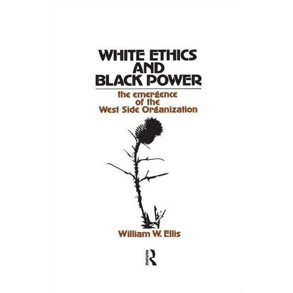 White Ethics and Black Power: The Emergence of the West Side Organization, (Hardcover)