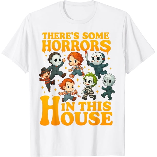 There Some Horrors in This House - Camiseta divertida de personajes de terror