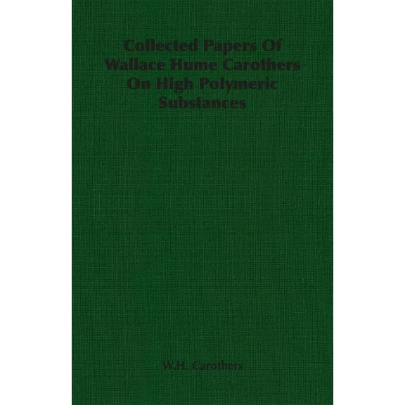 Collected Papers of Wallace Hume Carothers on High Polymeric Substances, (Paperback)