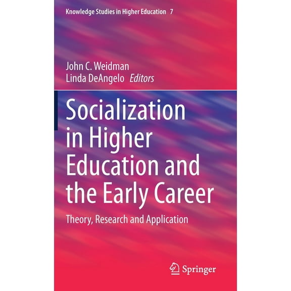 Knowledge Studies in Higher Education Socialization in Higher Education and the Early Career: Theory, Research and Application, Book 7, (Hardcover)