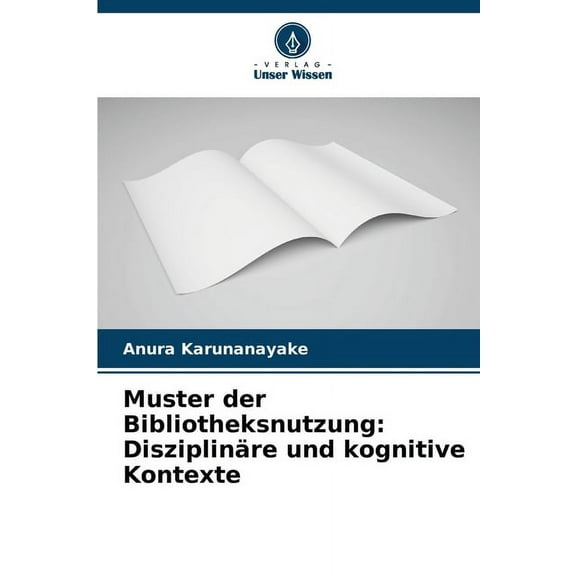 Muster der Bibliotheksnutzung: Disziplinäre und kognitive Kontexte, (Paperback)
