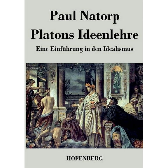 Platons Ideenlehre: Eine Einführung in den Idealismus (Paperback)