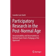Participatory Research in the Post-Normal Age: Unsustainability and Uncertainties to Rethink Paulo Freire's Pedagogy of the Oppressed (Hardcover)
