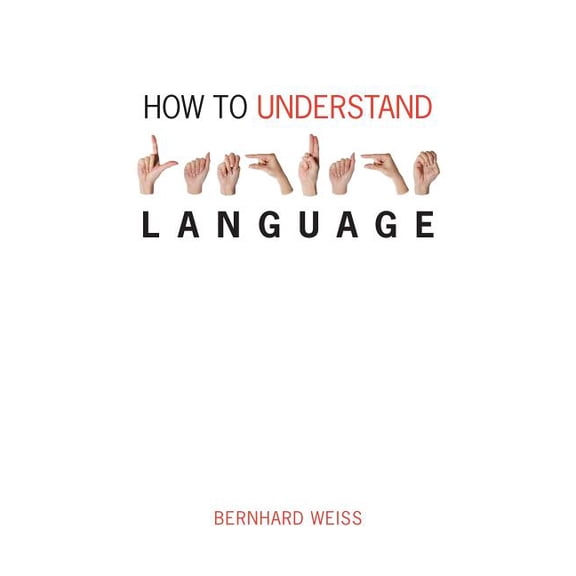 How to Understand Language : A Philosophical Inquiry (Paperback)