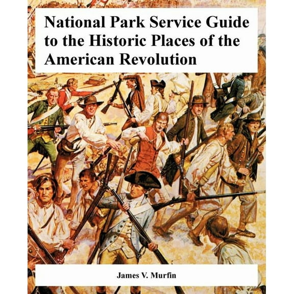National Park Service Guide to the Historic Places of the American Revolution (Paperback)
