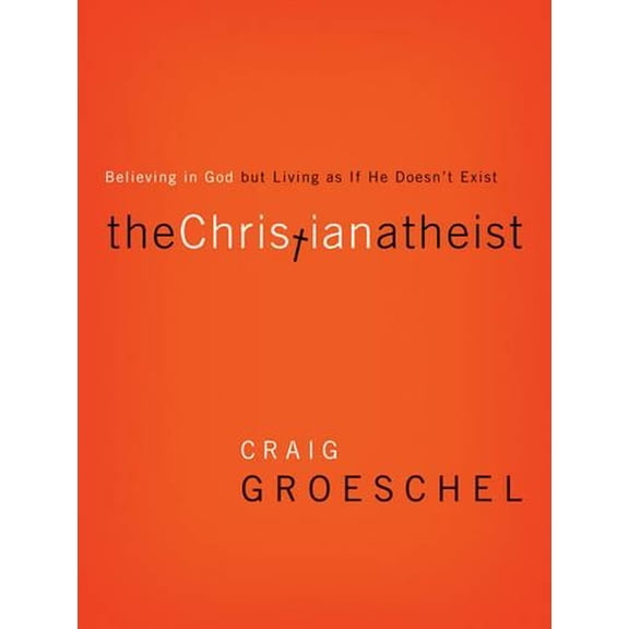 Pre-Owned The Christian Atheist: Believing in God but Living As If He Doesn't Exist (Hardcover) 031032789X 9780310327899