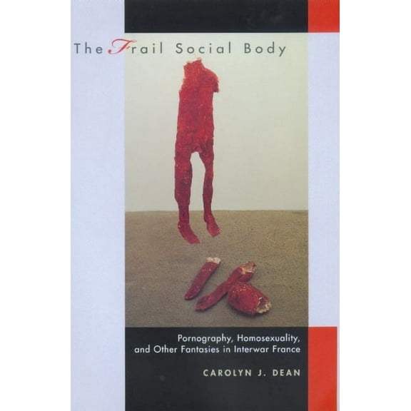 Studies on the History of Society and Culture: The Frail Social Body : Pornography, Homosexuality, and Other Fantasies in Interwar France (Series #36) (Edition 1) (Hardcover)