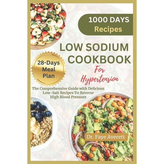 Low Sodium Cookbook for Hypertension: The Comprehensive Guide with Delicious Low-Salt Recipes To Reverse High Blood Pressure (Paperback)