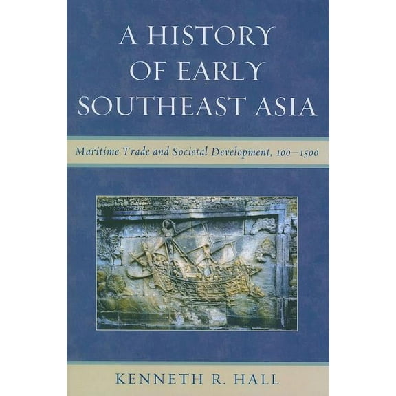 History of Early Southeast Asia: Maritime Trade and Societal Development, 100-1500, (Paperback)