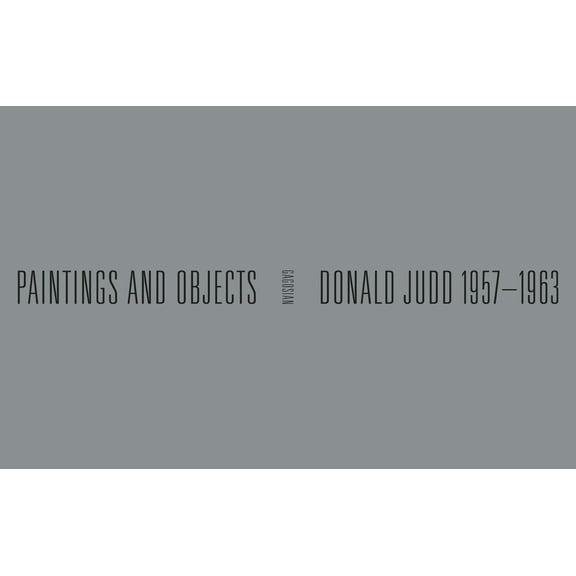 Donald Judd: 1957-1963: Paintings and Objects, (Hardcover)
