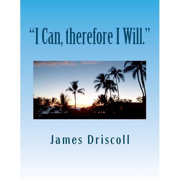 "I Can, therefore I Will.": I Can Do Anything I Put My Mind To., (Paperback)