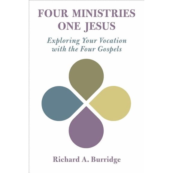 Four Ministries, One Jesus: Exploring Your Vocation with the Four Gospels, (Paperback)