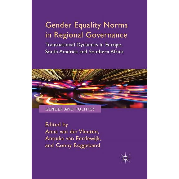 Gender and Politics Gender Equality Norms in Regional Governance: Transnational Dynamics in Europe, South America and Southern Africa, (Paperback)