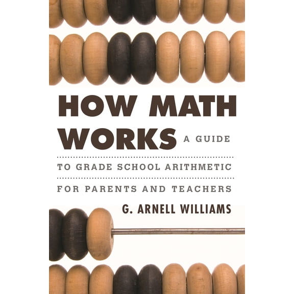 Pre-Owned How Math Works: A Guide to Grade School Arithmetic for Parents and Teachers (Hardcover) 1442218746 9781442218741
