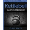 Kettlebell - Chris Smith: 30 Day Kettlebell Wod Exercises! Get in Shape Fast with Amazing Russian Kettlebell and Cross Training Workouts!
