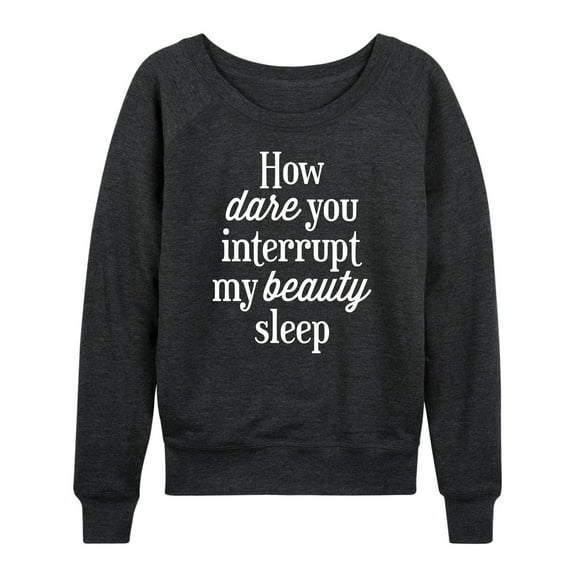 Instant Message - How Dare You Interrupt Sleep - Women's Lightweight French Terry Long Sleeve Shirt