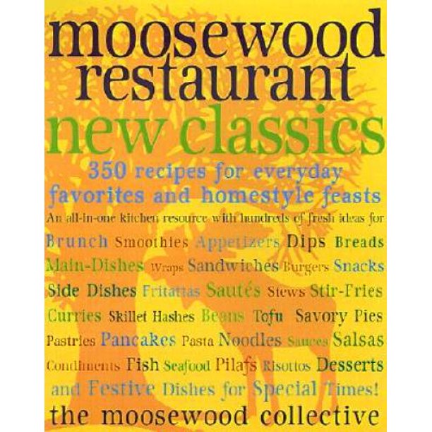 Moosewood Restaurant New Classics 350 Recipes For Homestyle Favorites And Everyday Feasts Pre Owned Paperback Walmart Com Walmart Com
