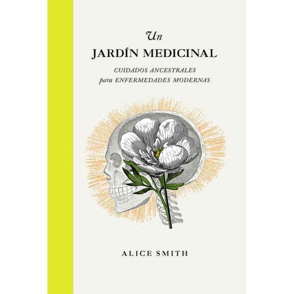 Un jardín medicinal : Cuidados Ancestrales para Enfermedades Modernas (Hardcover)