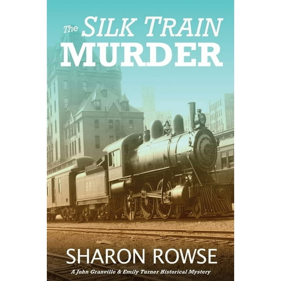 John Granville & Emily Turner Histor The Silk Train Murder: A John Granville & Emily Turner Historical Mystery, Book 1, (Paperback)
