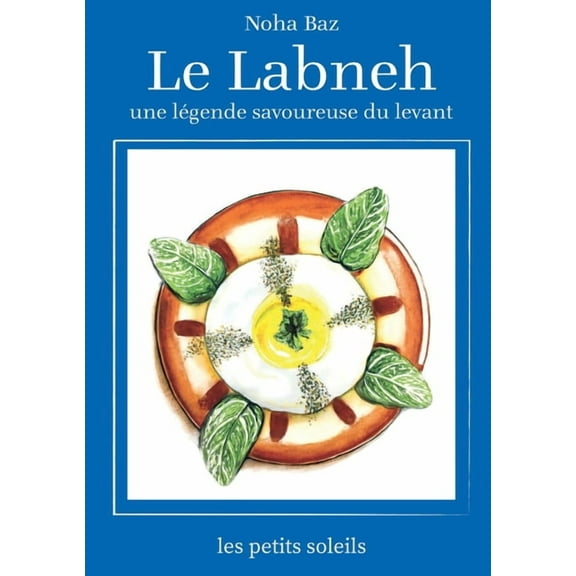 Le Labneh: une lÃ©gende savoureuse du levant, (Paperback)