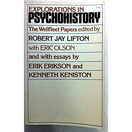 Explorations in Psychohistory : The Wellfleet Papers of Erik Erikson, Robert Jay Lifton and Kenneth Kenniston 9780671218492 Used / Pre-owned