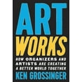 thumbnail image 1 of Pre-Owned Art Works: How Organizers and Artists Are Creating a Better World Together (Hardcover) 1620976722 9781620976722, 1 of 1