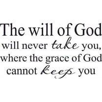 The Will of God Will Never Take You Where Grace God Cannot Keep Vinyl Wall Art