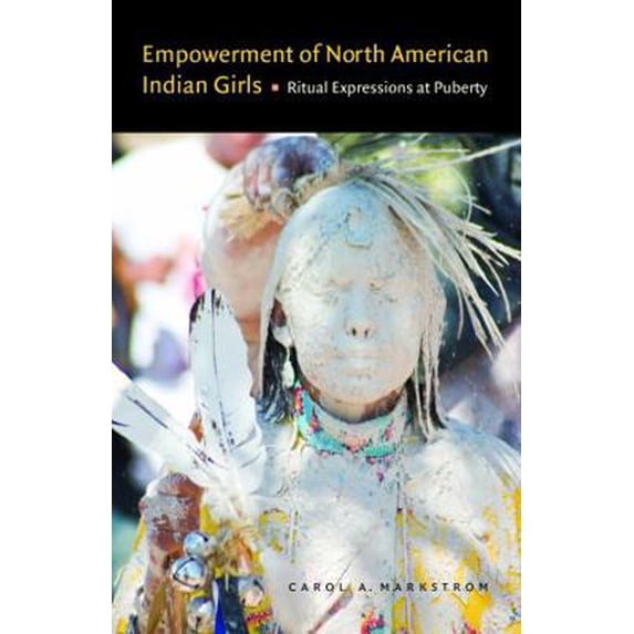 Pre-Owned Empowerment of North American Indian Girls: Ritual Expressions at Puberty (Hardcover) 0803232578 9780803232570