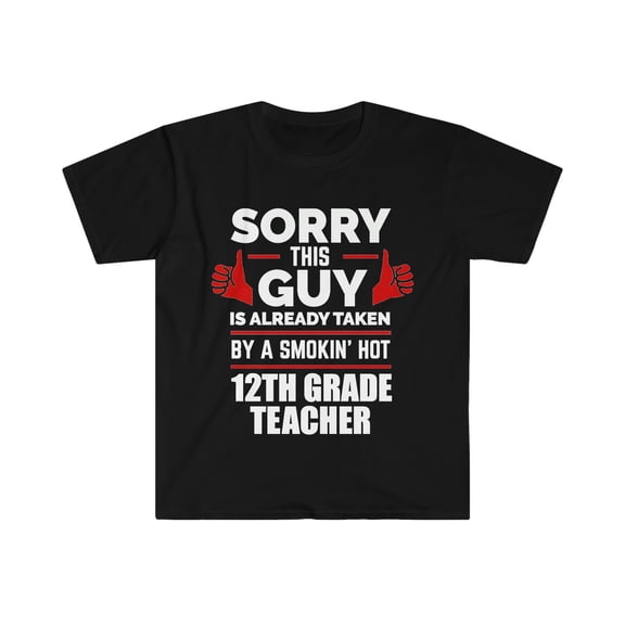 Guy Already taken by hot 12th grade teacher Soulmate Unisex T-shirt S-3XL
