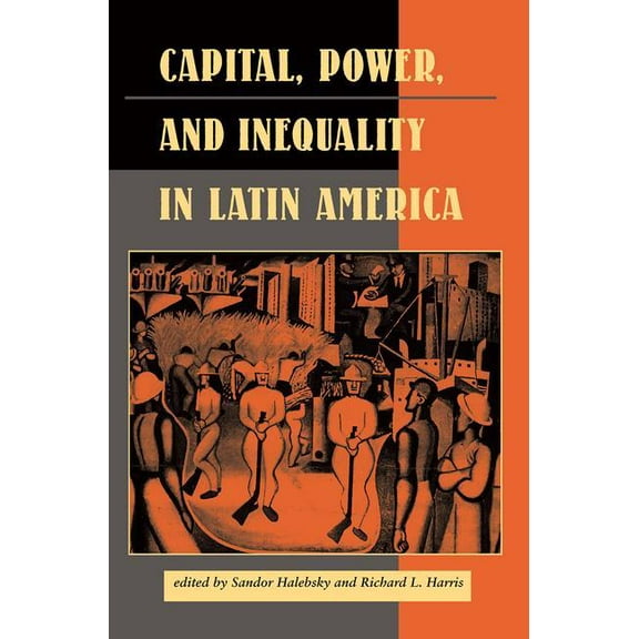 Latin American Perspectives Series Capital, Power, And Inequality In Latin America, Book 0016, (Paperback)