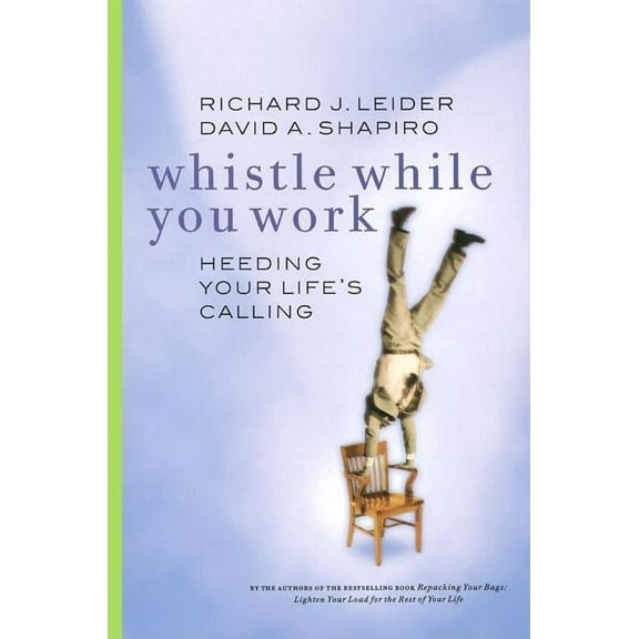 Whistle While You Work: Heeding Your Life's Calling, (Paperback)