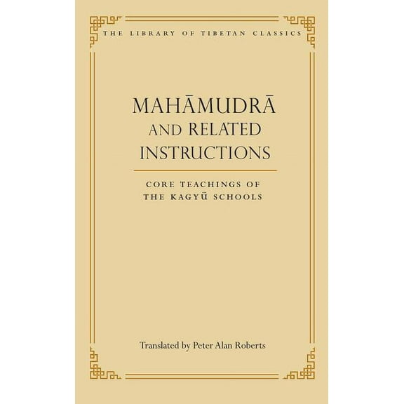 Library of Tibetan Classics Mahamudra and Related Instructions: Core Teachings of the Kagyu Schools, Book 5, (Hardcover)