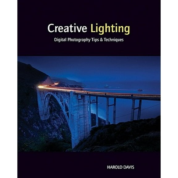 Creative Lighting: Digital Photography Tips and Techniques (Paperback) by Harold Davis