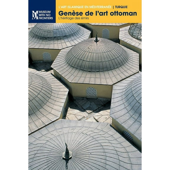 L'Art Islamique En Méditerranée: Genèse de l'art ottoman: L'héritage des émirs (Paperback)