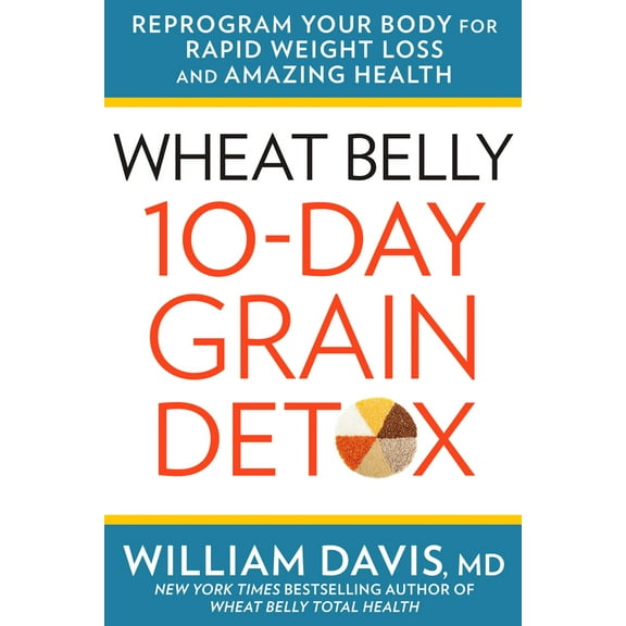 Pre-Owned Wheat Belly 10-Day Grain Detox: Reprogram Your Body for Rapid Weight Loss and Amazing Health (Hardcover) 1623366364 9781623366360