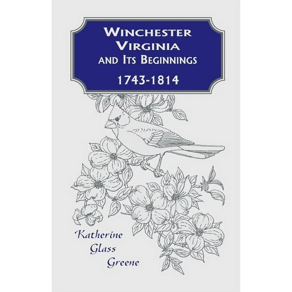 Winchester, Virginia And Its Beginnings, 1743-1814 (Paperback)