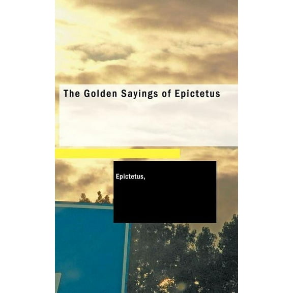 The Golden Sayings of Epictetus (Paperback)