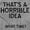 Heather, variant on Funny Horrible Idea What Time Joke Romper Boys or Girls Infant Baby Brisco Brands NB