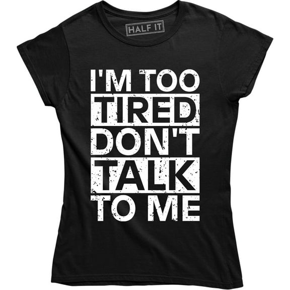 I'm Too Tired Dont Talk To Me Funny Saying Student College High School Lazy Tee Shirt