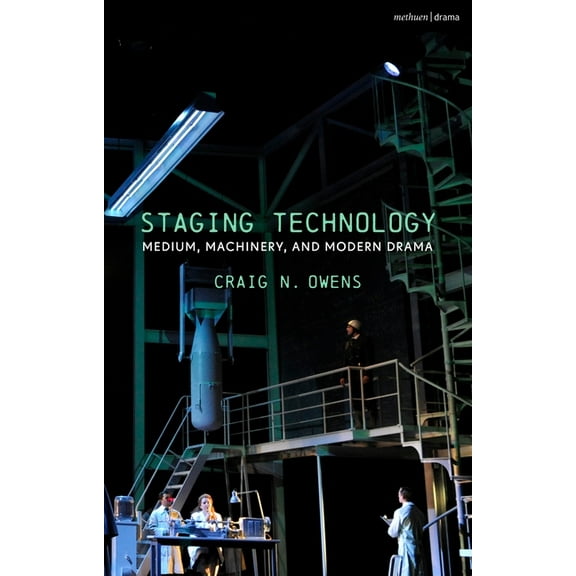 Staging Technology: Medium, Machinery, and Modern Drama, (Hardcover)
