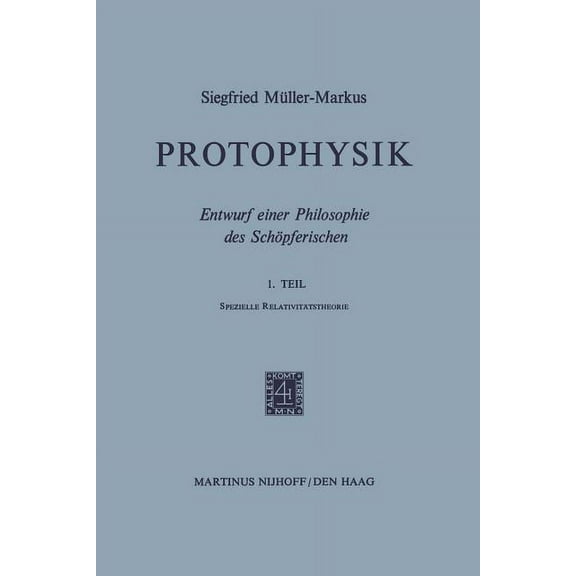 Protophysik: Entwurf Einer Philosophie Des SchÃ¶pferischen. 1. Teilspezielle RelativitÃ¤tstheorie, (Paperback)