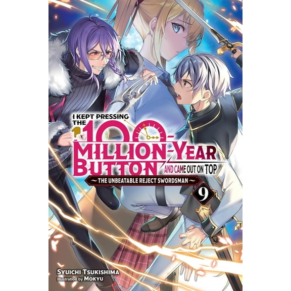 I Kept Pressing the 100-Million-Year But I Kept Pressing the 100-Million-Year Button and Came Out on Top, Vol. 9 (Light Novel): Volume 9, Book 9, (Paperback)