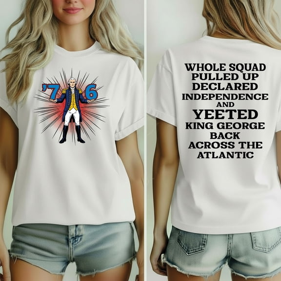 76 Independence Day Shirt – Funny George Washington ’76 Meme Tee, Whole Squad Pulled Up Revolution T-Shirt Front & Back